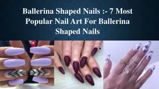 ballerina shaped nails 7 most popular nail