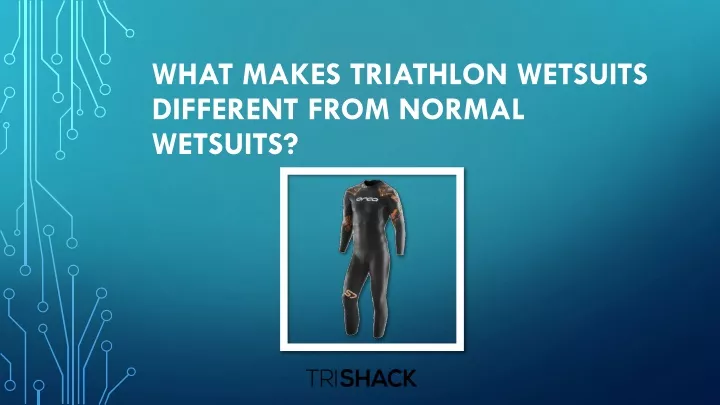what makes triathlon wetsuits different from normal wetsuits