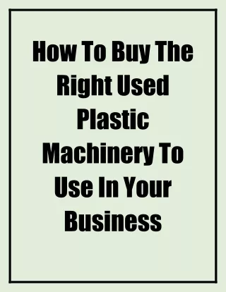 How To Buy The Right Used Plastic Machinery To Use In Your Business