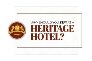 Why Should you Stay at a Heritage Hotel? | Chettinad Hotels