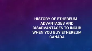 history of ethereum advantages and disadvantages to incur when you buy ethereum canada