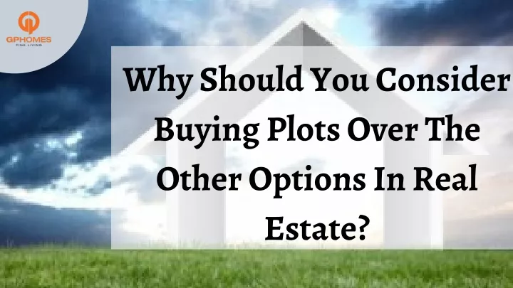 why should you consider buying plots over