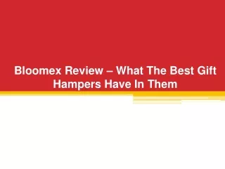 Bloomex Review – What The Best Gift Hampers Have In Them