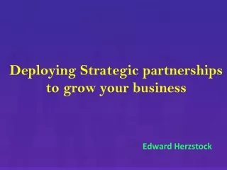 Edward Herzstock-Deploying Strategic partnerships to grow your business
