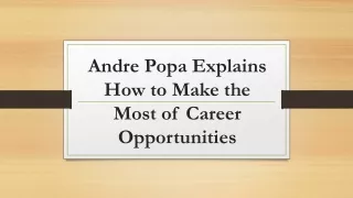 andre popa explains how to make the most of career opportunities