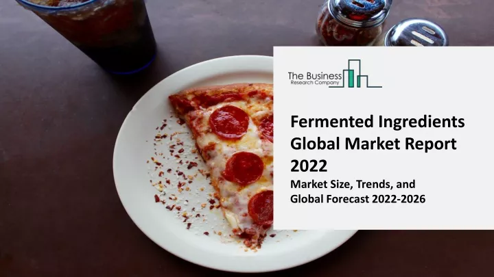 fermented ingredients global market report 2022