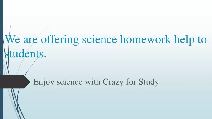 we are offering science homework help to students