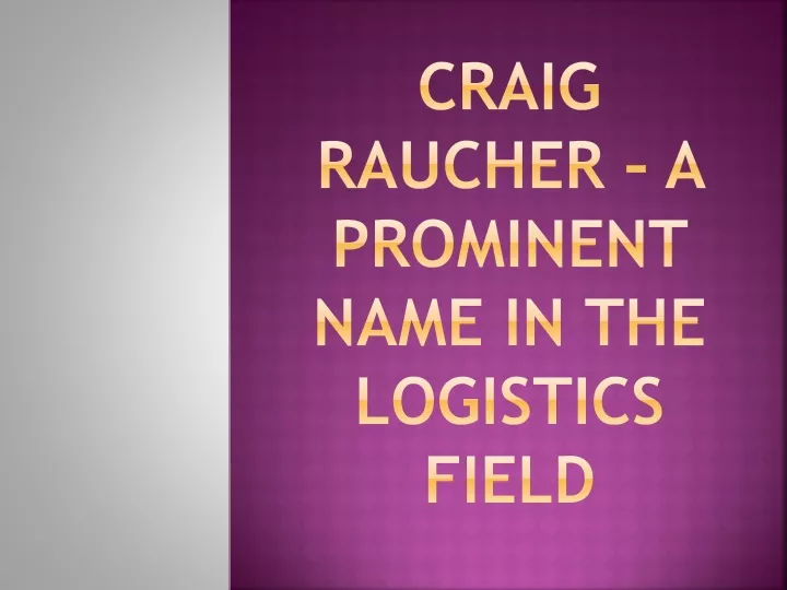 craig raucher a prominent name in the logistics field