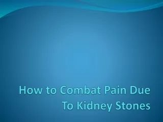 How to Combat Pain Due To Kidney Stones