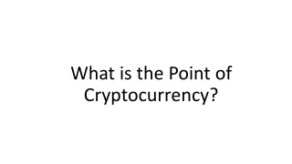 What is the Point of Cryptocurrency