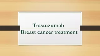 Trastuzumab: Breast Cancer treatment