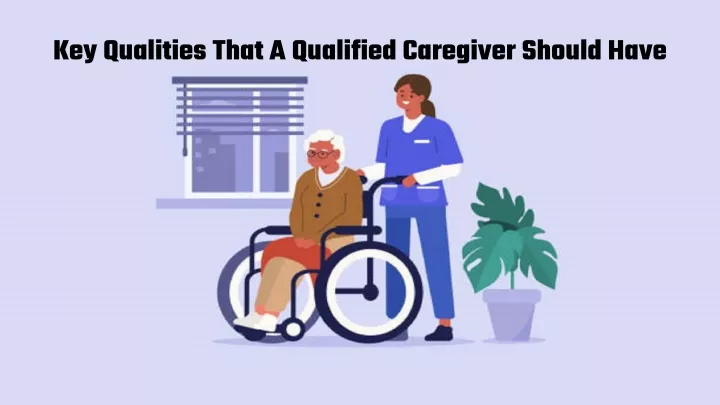 key qualities that a qualified caregiver should