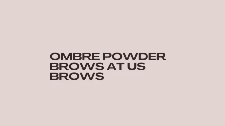 ombre powder brows at us brows
