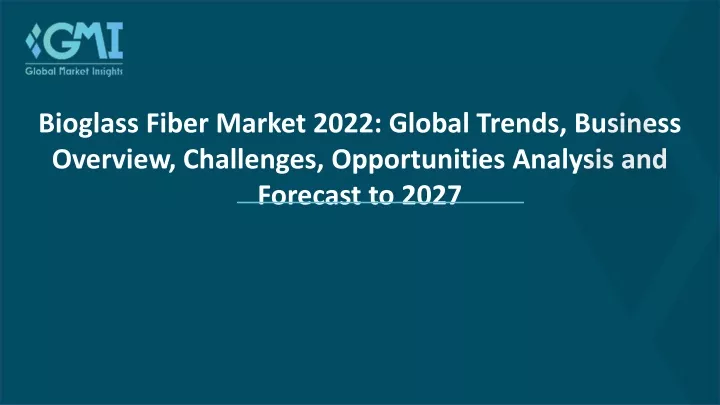 bioglass fiber market 2022 global trends business