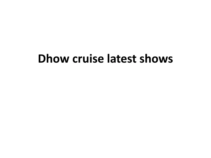 dhow cruise latest shows
