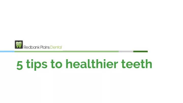 5 tips to healthier teeth