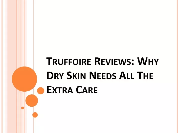 truffoire reviews why dry skin needs all the extra care