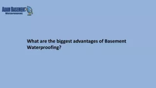What are the biggest advantages of Basement Waterproofing