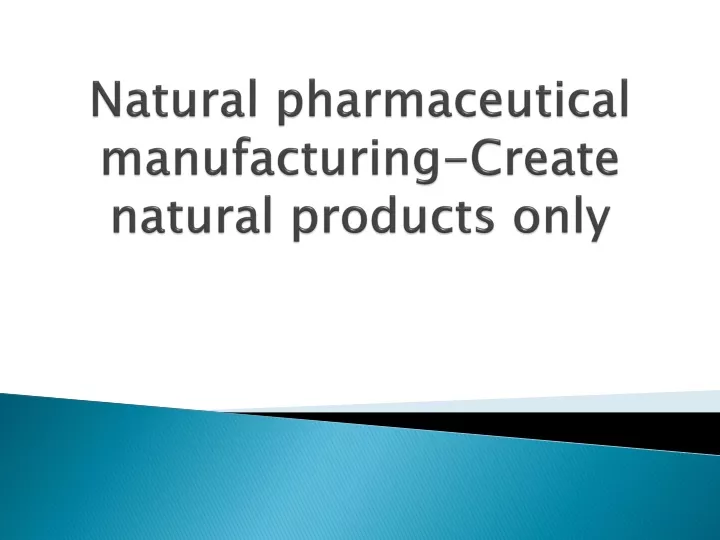 natural pharmaceutical manufacturing create natural products only