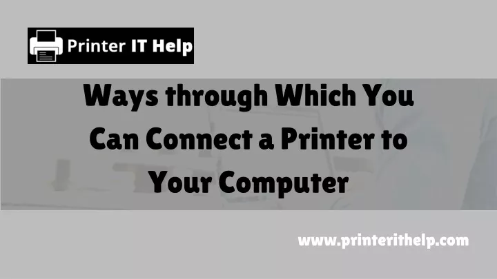 ways through which you can connect a printer