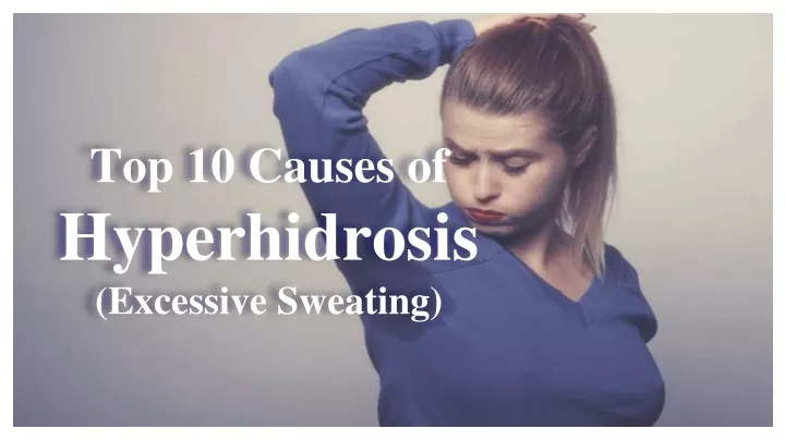 top 10 causes of hyperhidrosis excessive sweating
