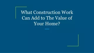 what construction work can add to the value of your home