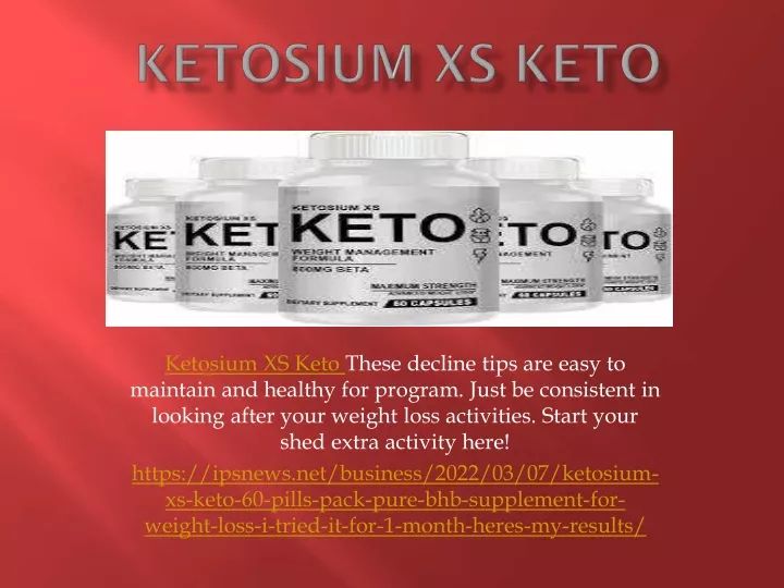 ketosium xs keto these decline tips are easy