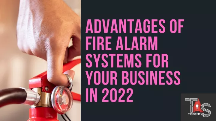 advantages of fire alarm systems for your