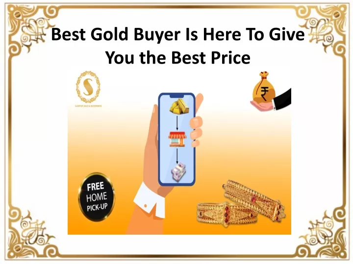 best gold buyer is here to give you the best price