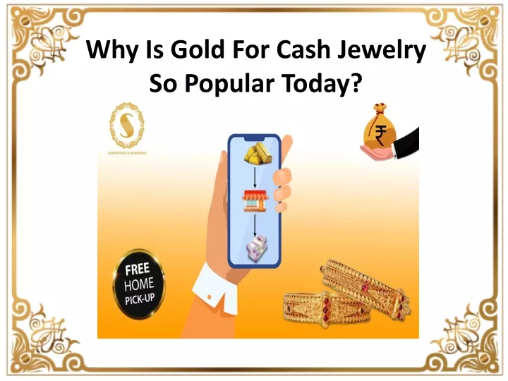 why is gold for cash jewelry so popular today