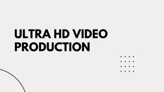 ultra hd video production
