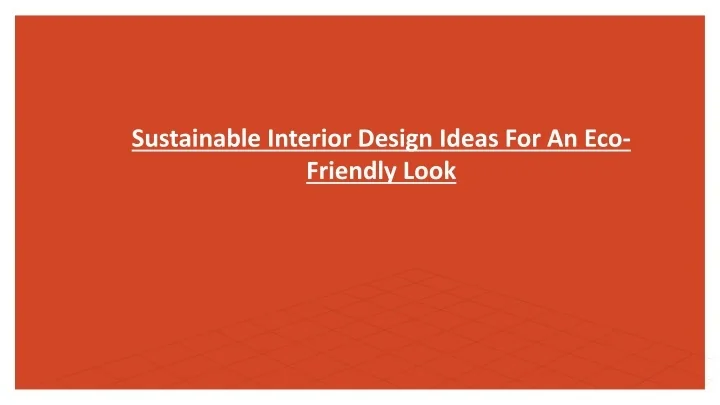 PPT - Sustainable Interior Design Ideas For An Eco-Friendly Look ...
