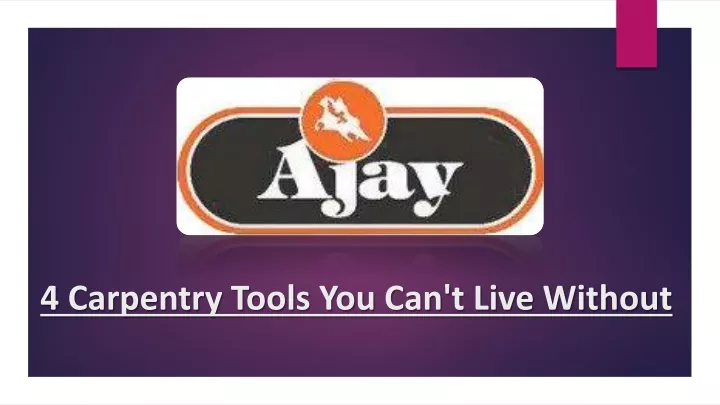 4 carpentry tools you can t live without