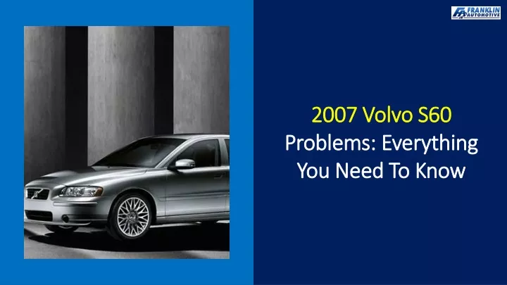 2007 volvo s60 problems everything you need