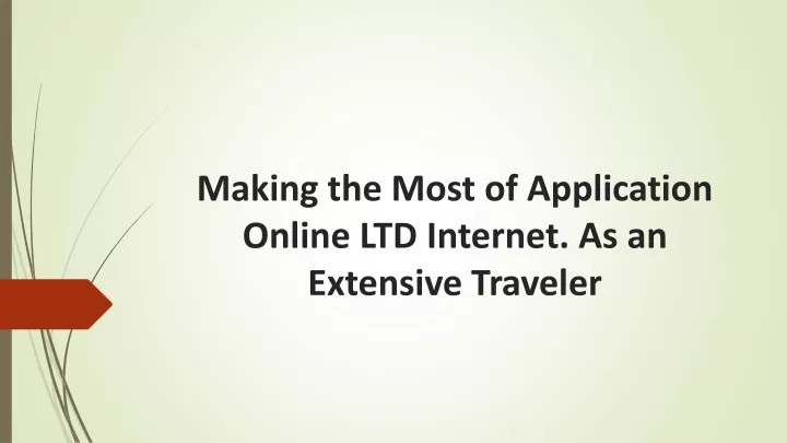 making the most of application online ltd internet as an extensive traveler