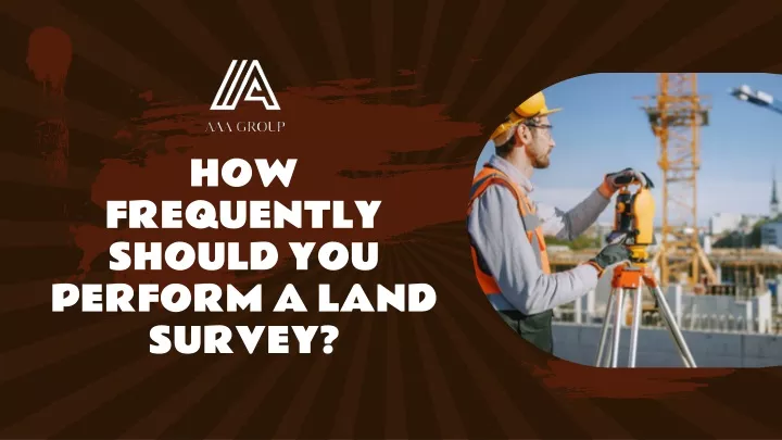 how frequently should you perform a land survey