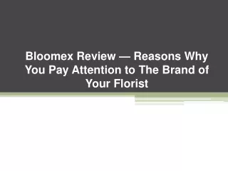 Bloomex Review — Reasons Why You Pay Attention to The Brand of Your Florist