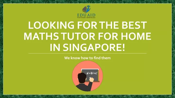 looking for the best maths tutor for home in singapore