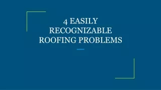 4 EASILY RECOGNIZABLE ROOFING PROBLEMS