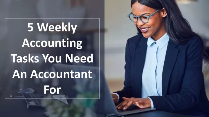 5 weekly accounting tasks you need an accountant