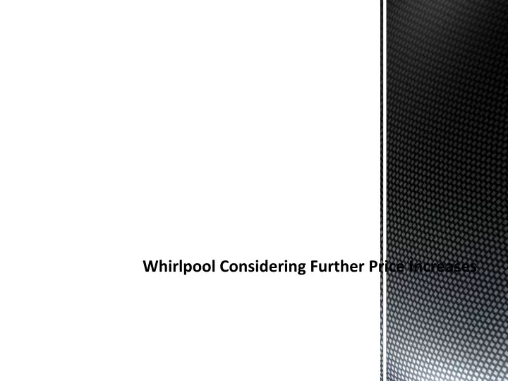 whirlpool considering further price increases