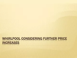 top whirlpool considering further price increases