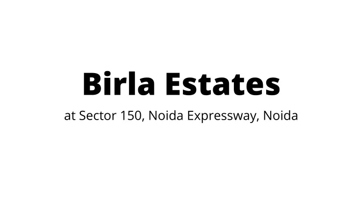 birla estates at sector 150 noida expressway noida