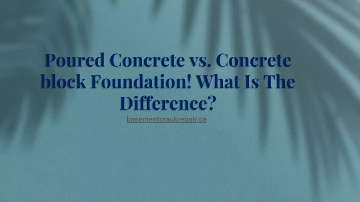 poured concrete vs concrete block foundation what is the difference