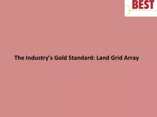 the industry s gold standard land grid array