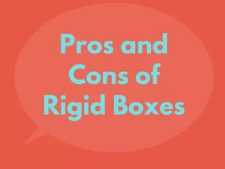 Pros and cons of Rigid Boxes