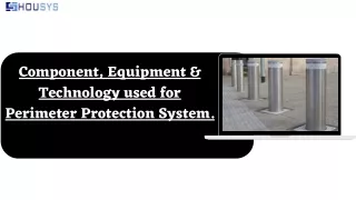 Component, Equipment & Technology used for Perimeter Protection System.