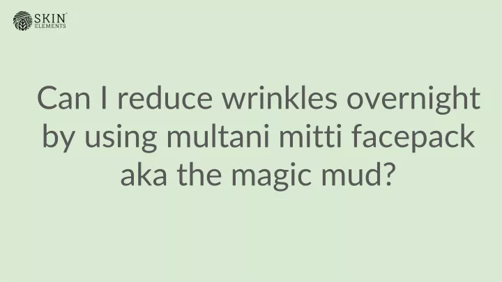 can i reduce wrinkles overnight by using multani mitti facepack aka the magic mud