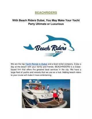 With beach riders Dubai, you may make your yacht party ultimate or luxurious