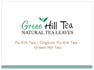 Pu-Erh Tea | Organic Pu-Erh Tea - Green Hill Tea